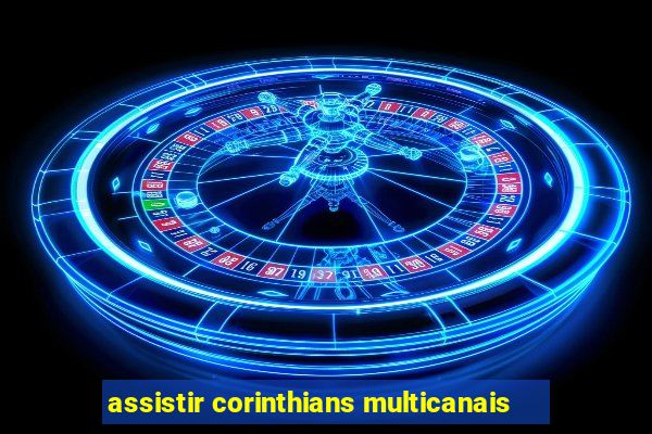 assistir corinthians multicanais