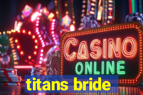 titans bride