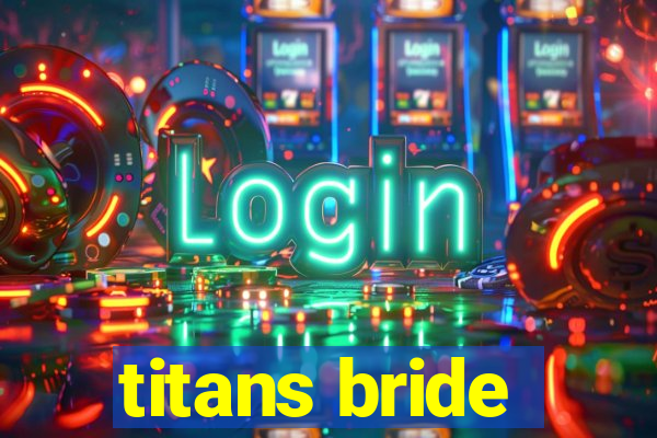 titans bride