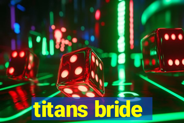 titans bride
