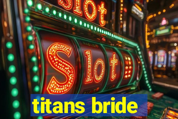 titans bride