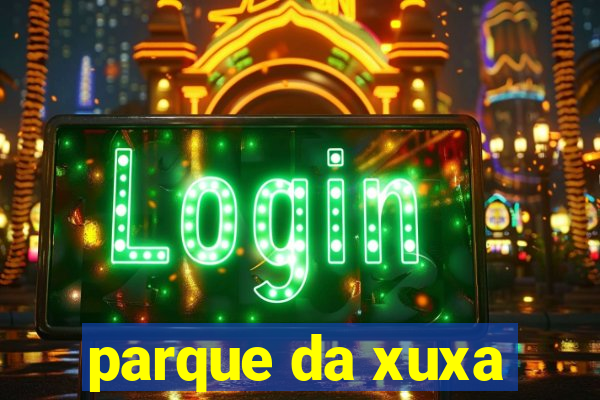 parque da xuxa