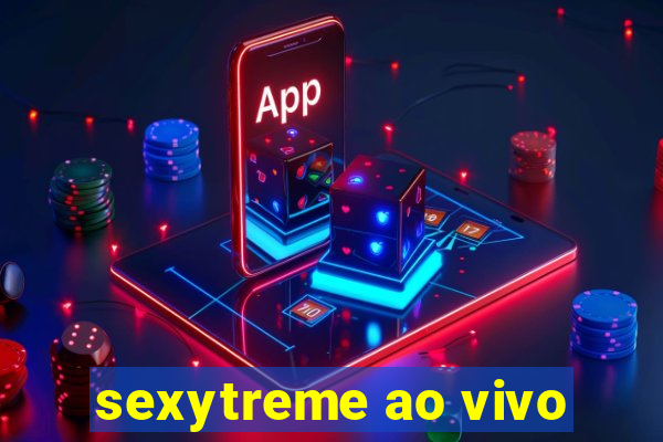 sexytreme ao vivo