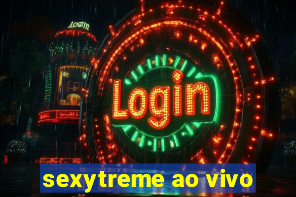 sexytreme ao vivo