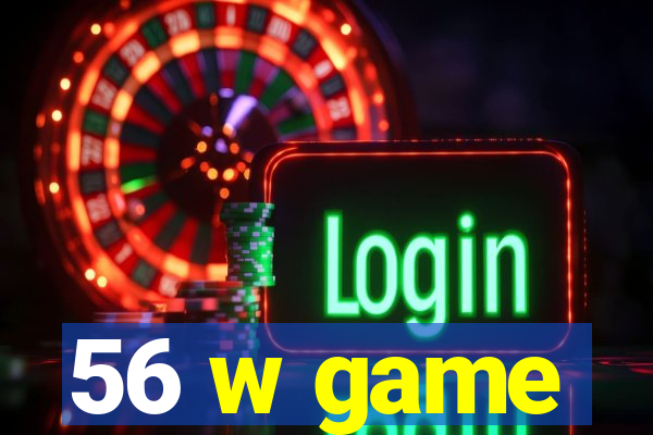 56 w game