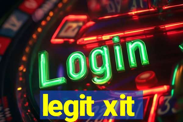 legit xit