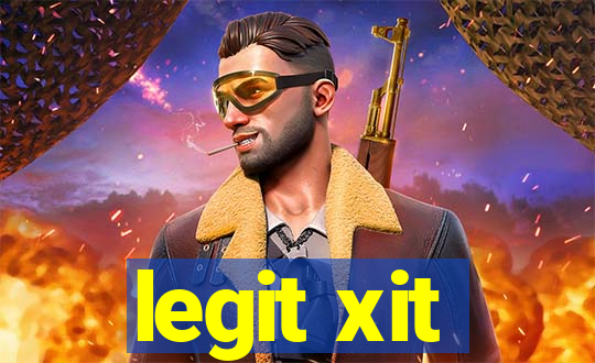legit xit