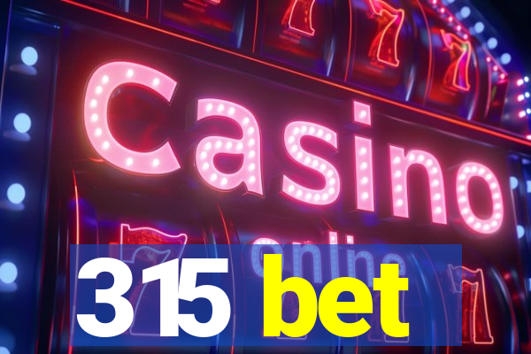 315 bet