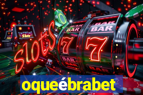 oqueébrabet