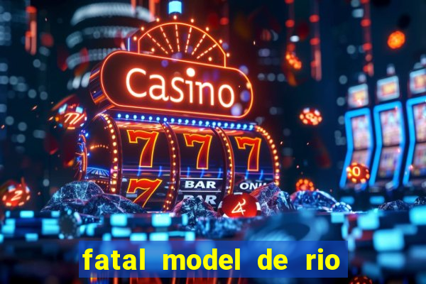 fatal model de rio claro sp