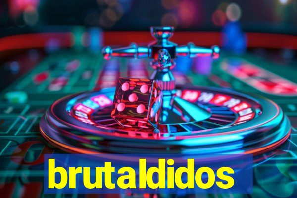 brutaldidos