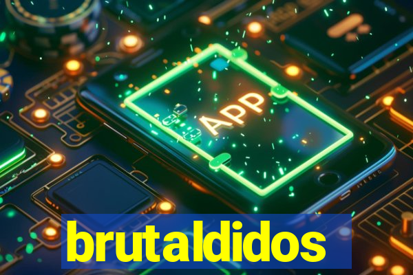 brutaldidos