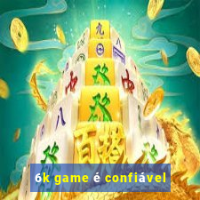 6k game é confiável