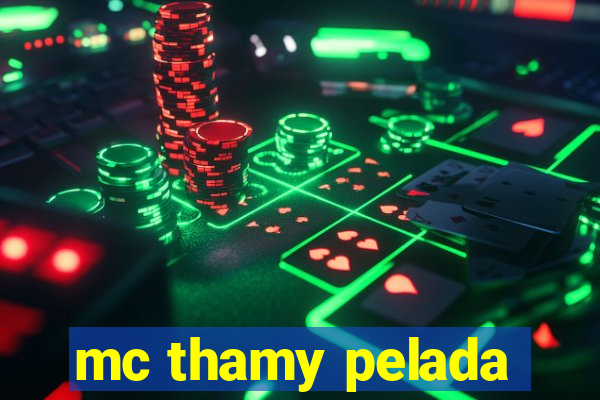 mc thamy pelada