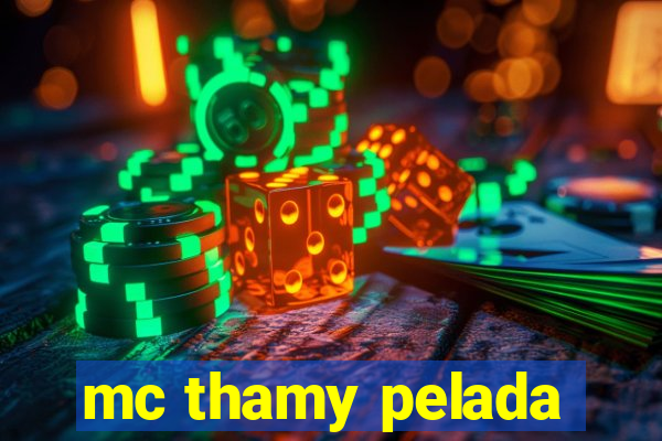 mc thamy pelada