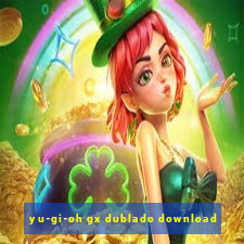 yu-gi-oh gx dublado download