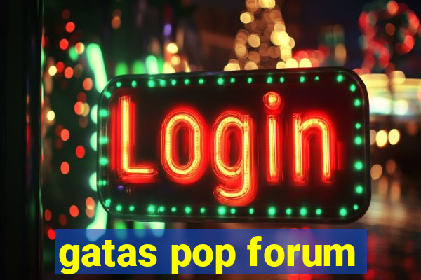 gatas pop forum