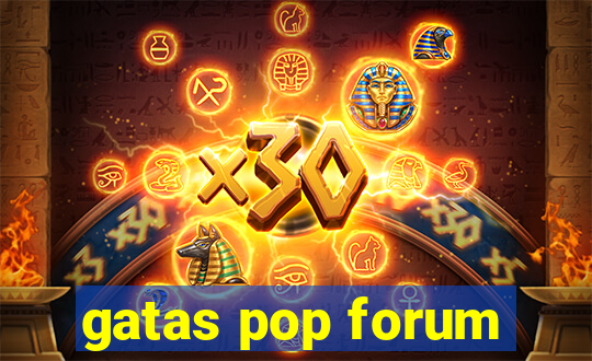 gatas pop forum