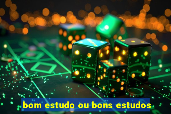 bom estudo ou bons estudos