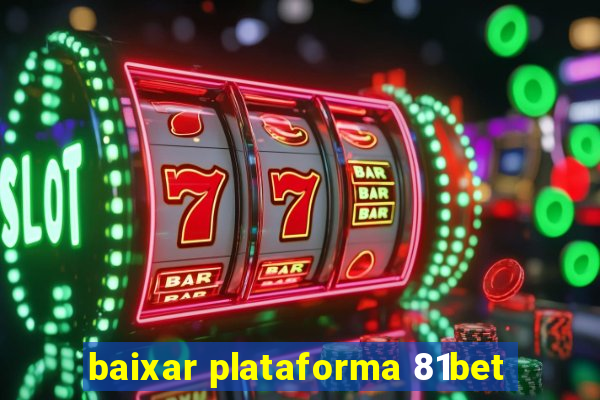 baixar plataforma 81bet