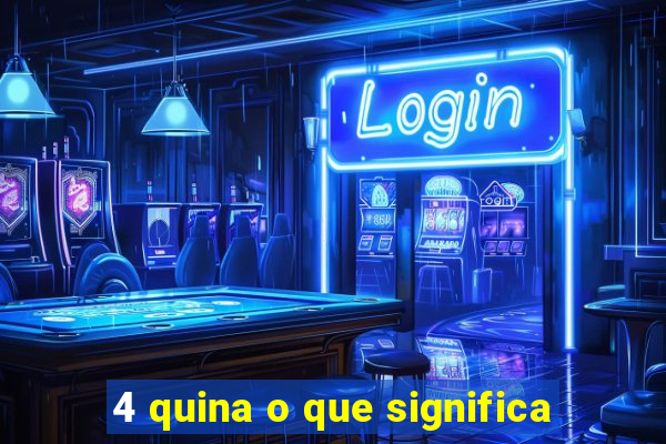 4 quina o que significa