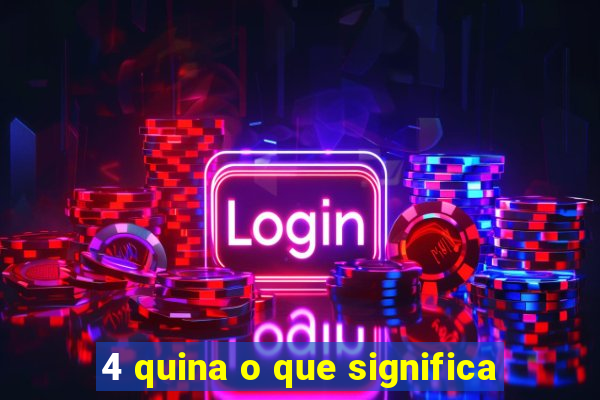 4 quina o que significa