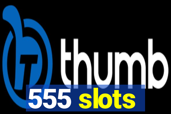 555 slots