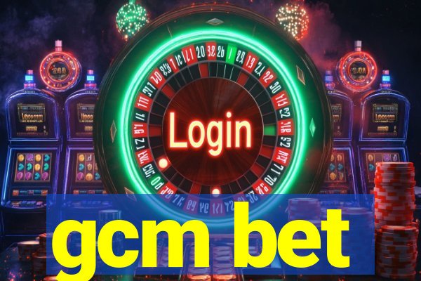 gcm bet