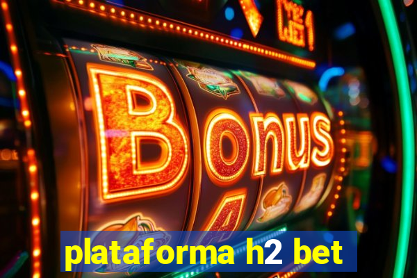 plataforma h2 bet
