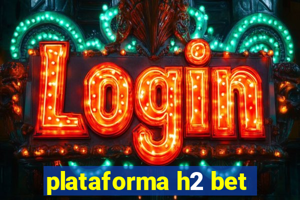 plataforma h2 bet