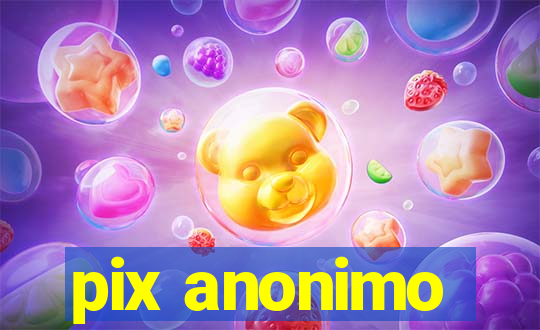 pix anonimo
