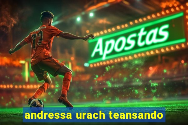 andressa urach teansando