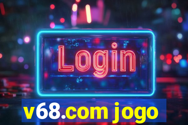 v68.com jogo
