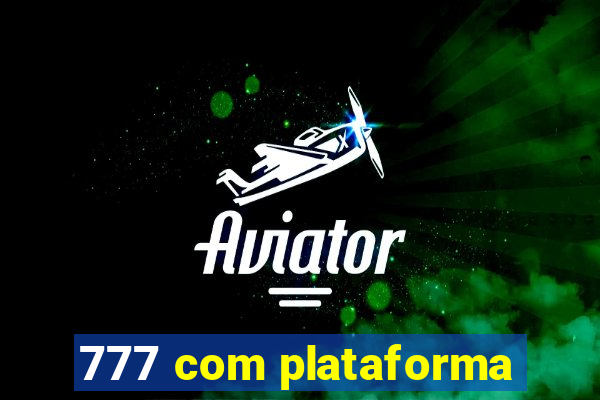 777 com plataforma