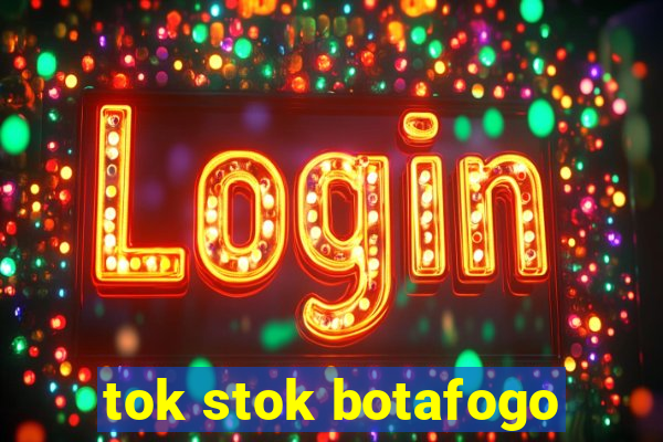 tok stok botafogo