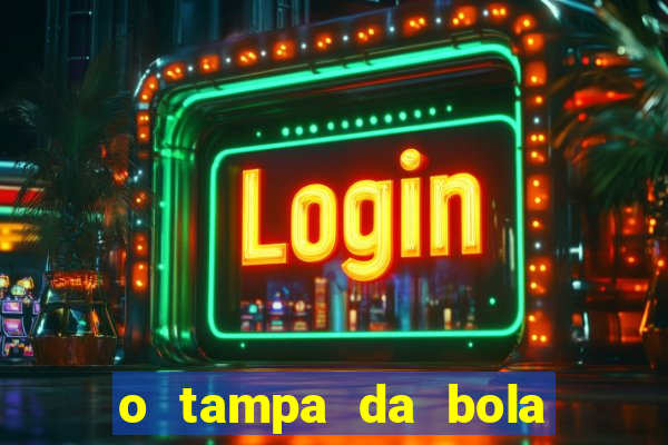 o tampa da bola ao vivo hoje