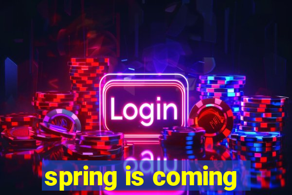 spring is coming