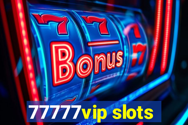 77777vip slots