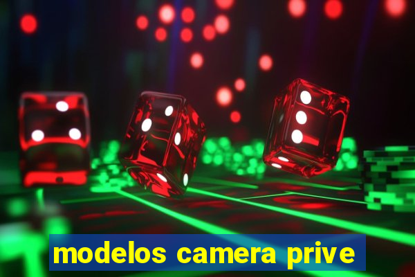 modelos camera prive