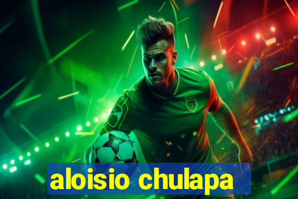 aloisio chulapa