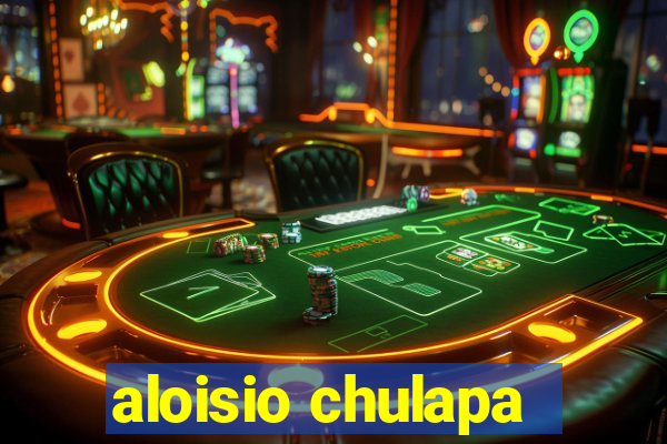 aloisio chulapa