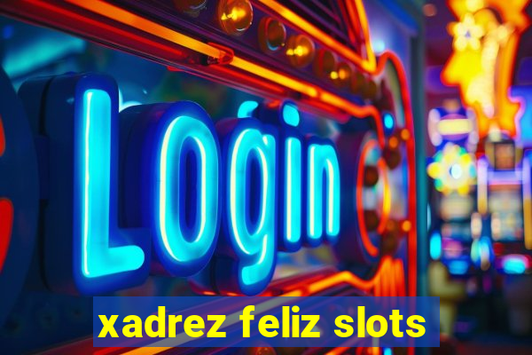 xadrez feliz slots