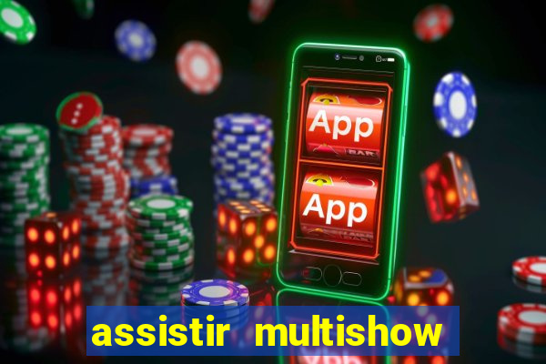 assistir multishow ao vivo de graca