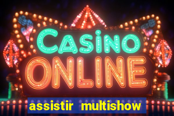assistir multishow ao vivo de graca