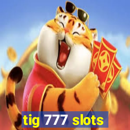 tig 777 slots