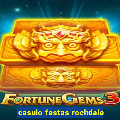 casulo festas rochdale
