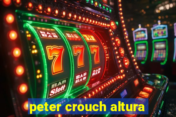 peter crouch altura