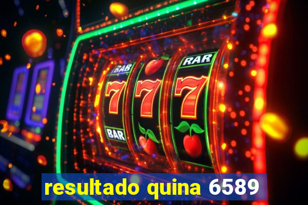 resultado quina 6589