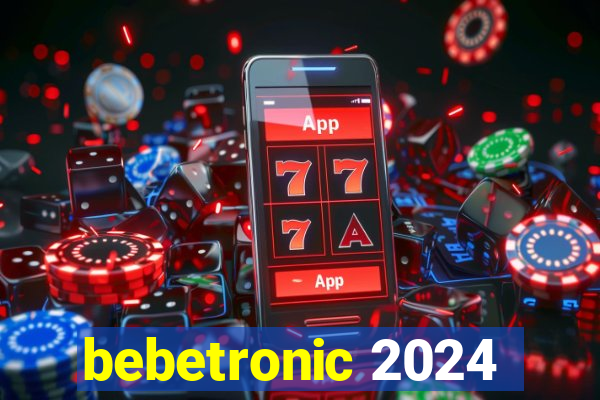 bebetronic 2024