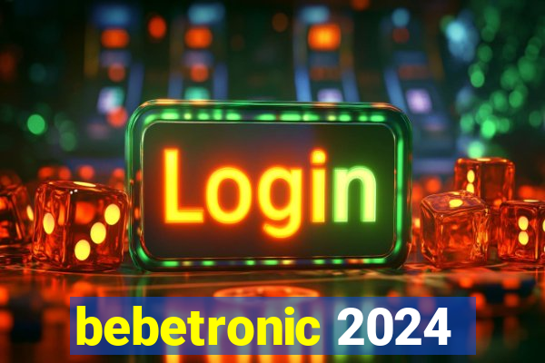 bebetronic 2024